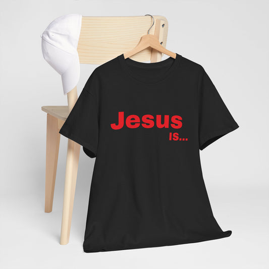 Jesus IS… Unisex Heavy Cotton Tee